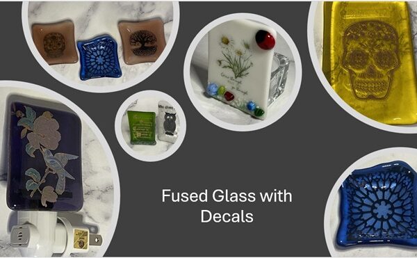 A Touch of Meaning: Enhancing Fused Glass with Decals