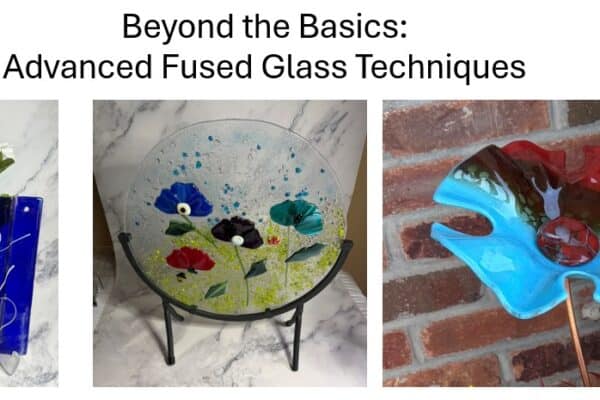 Advanced Fused Glass: Experimentation, Challenges & Creativity